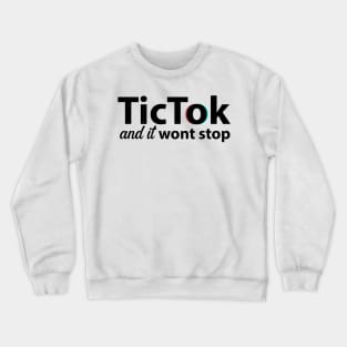 TicTok and it won't stop Crewneck Sweatshirt